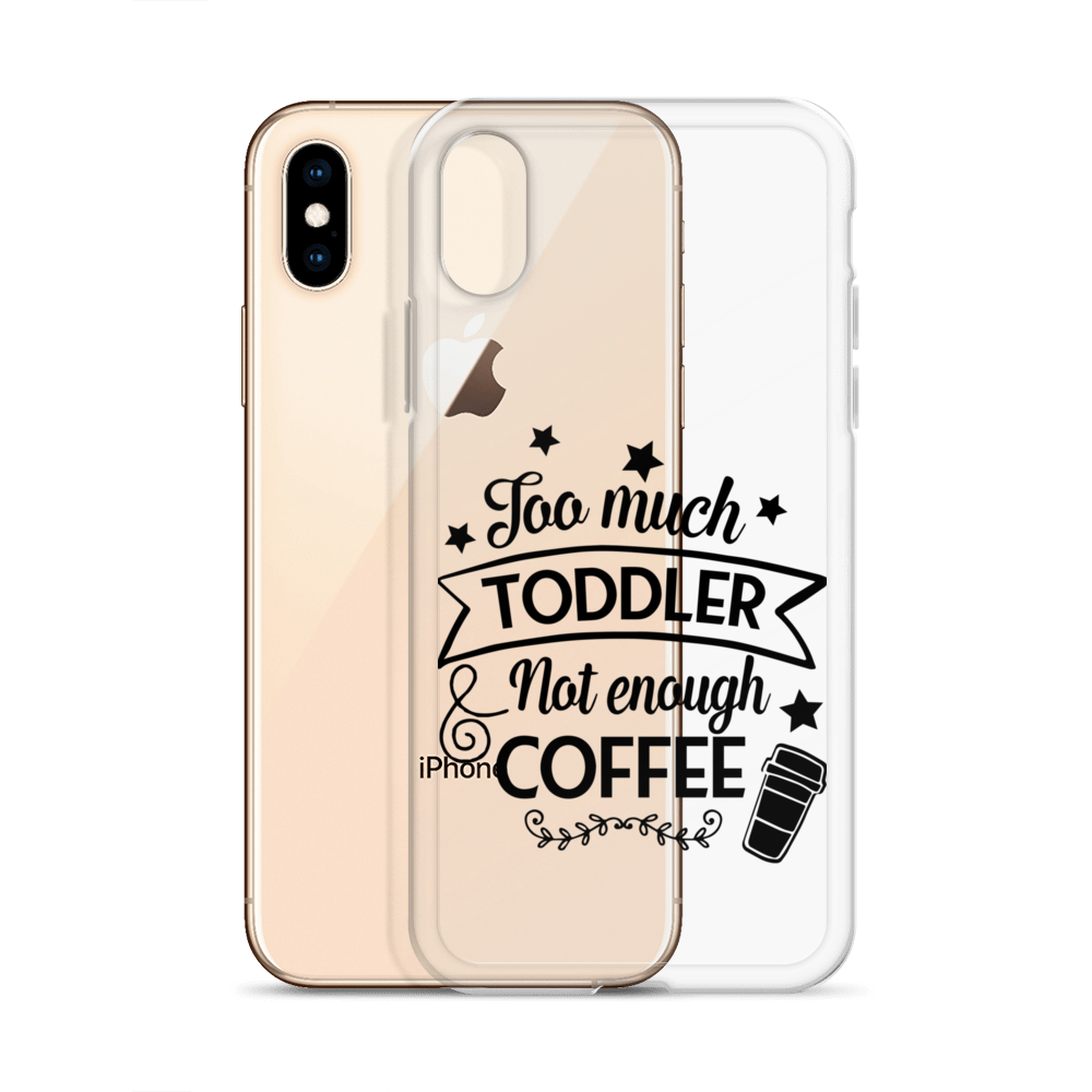 Too Much Toddler Not Enough Coffee Clear Case for iPhone®