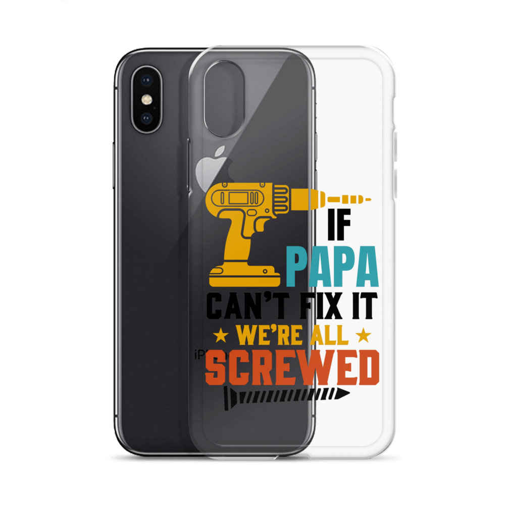 If Papa Can't Fix It We're All Screwed Clear Case for iPhone®