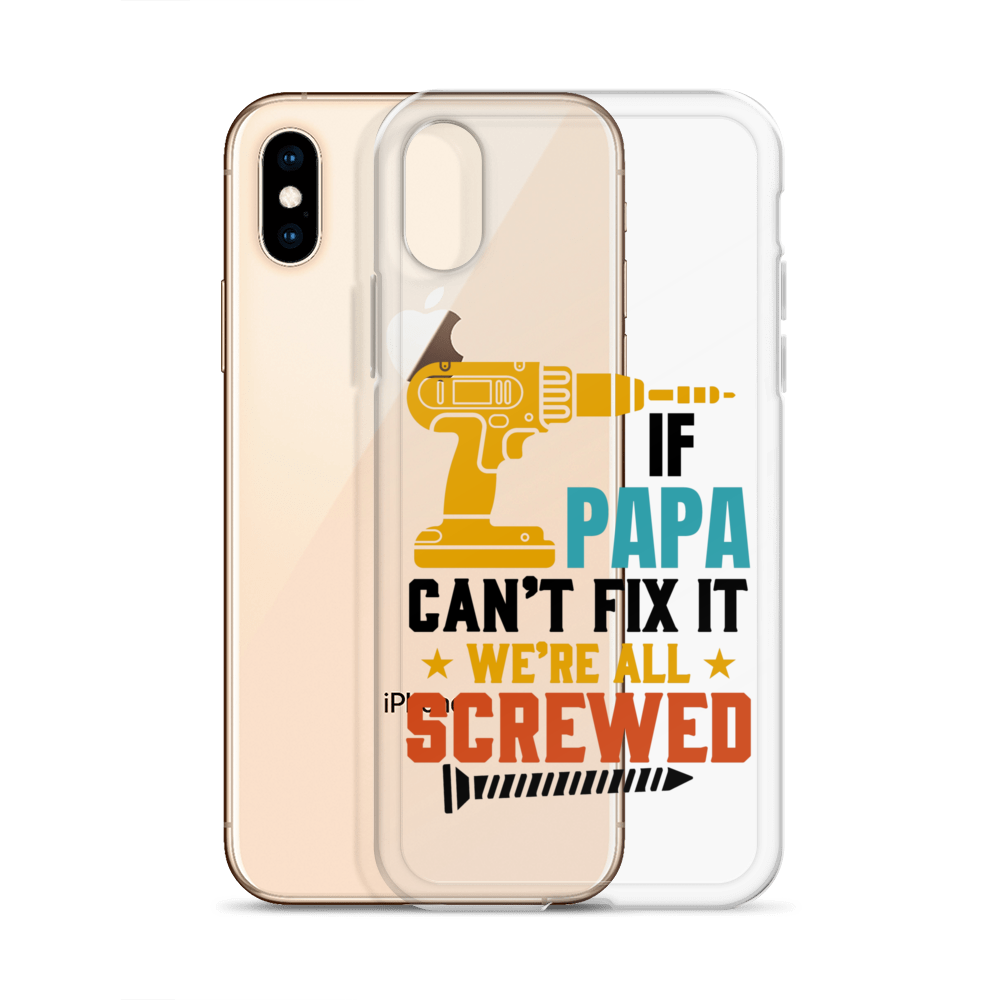 If Papa Can't Fix It We're All Screwed Clear Case for iPhone®