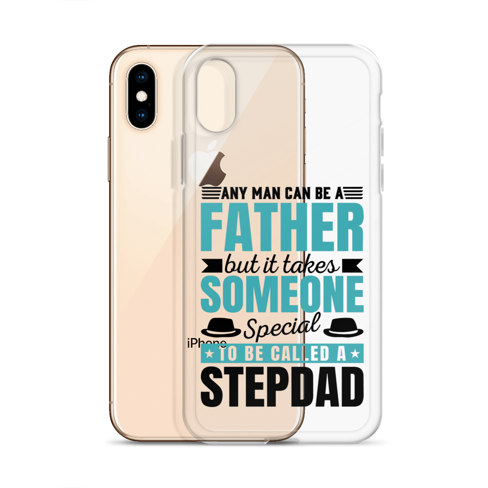 Any Man Can Be Father But It Takes Someone Special To Be Called A Stepdad Clear Case for iPhone®