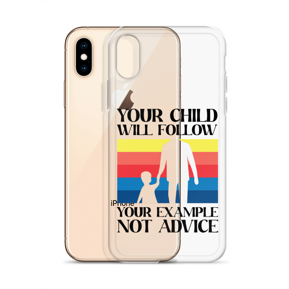 Your Child Will Follow Your Example Not Advice Clear Case for iPhone®