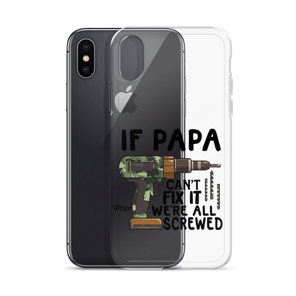 If Papa Can't Fix It We're All Screwed Clear Case for iPhone®