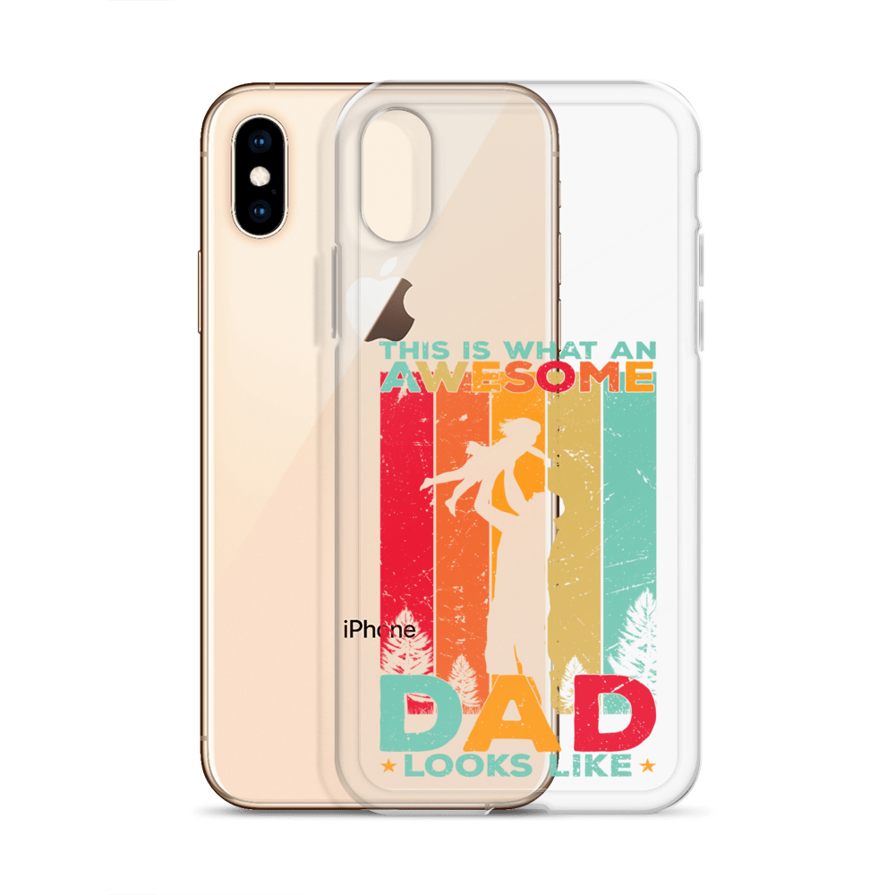 This Is What An Awesome Dad Looks Like Clear Case for iPhone®