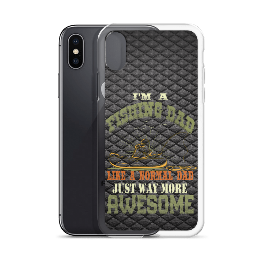 I'm A Fishing Dad A Normal Dad Just Way More Awesome Clear Case for iPhone®