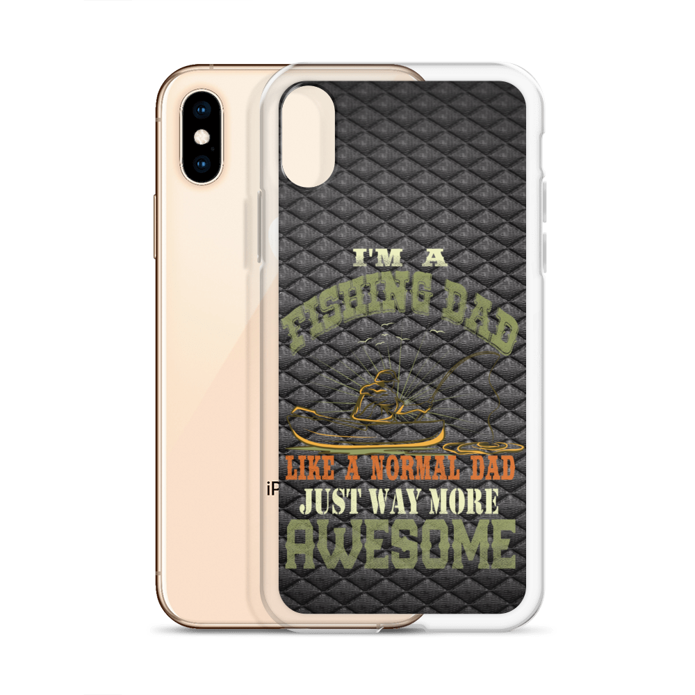 I'm A Fishing Dad A Normal Dad Just Way More Awesome Clear Case for iPhone®