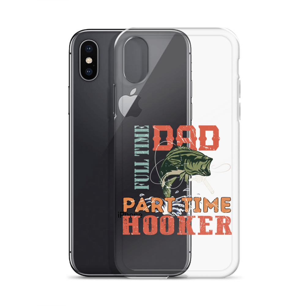 Dad Full Time Part Time Hooker Clear Case for iPhone®