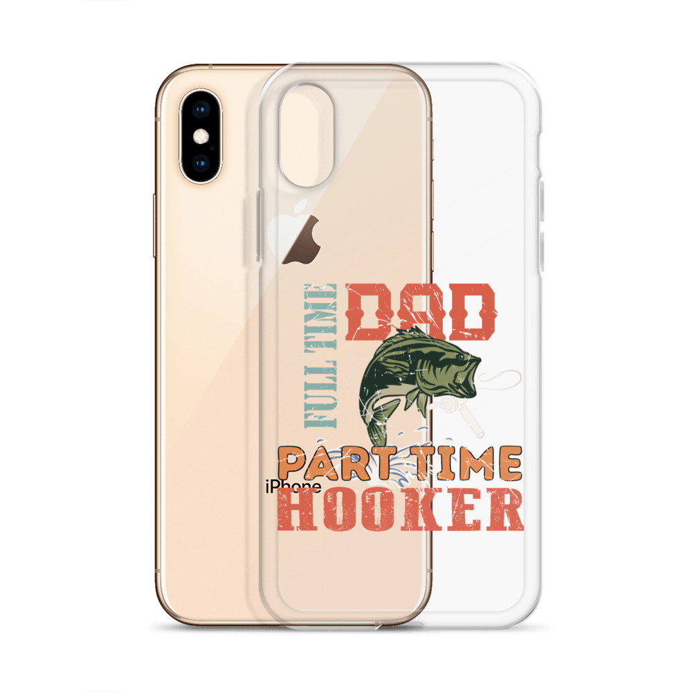 Dad Full Time Part Time Hooker Clear Case for iPhone®