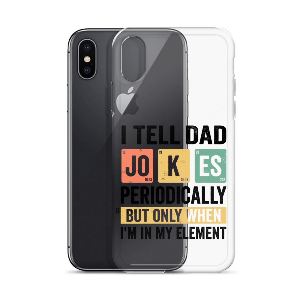 I Tell Dad Jokes Periodically When I'm In My Element Clear Case for iPhone®