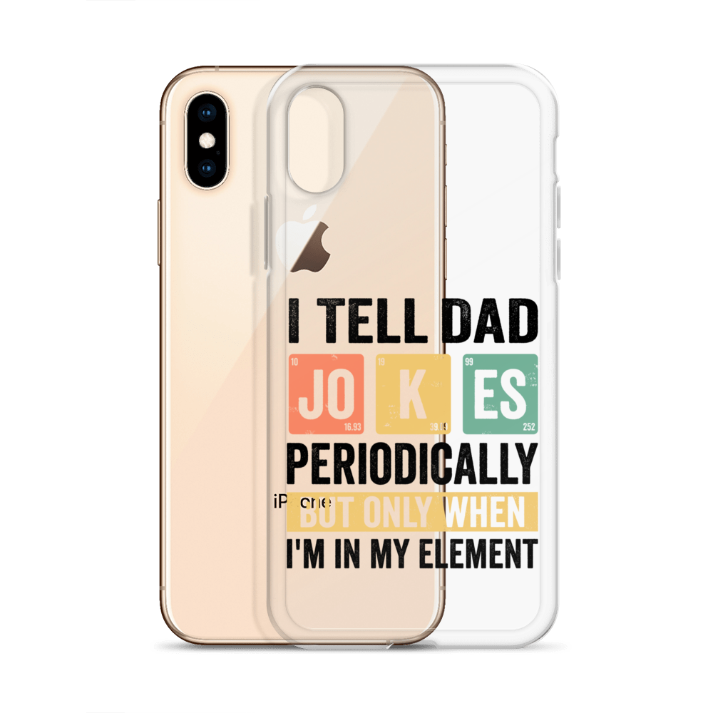 I Tell Dad Jokes Periodically When I'm In My Element Clear Case for iPhone®