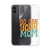 Go Ask Your Mom Clear Case for iPhone®