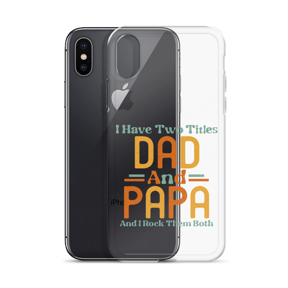 I Have Two Titles Dad And Papa And I Rock Them Both Clear Case for iPhone®