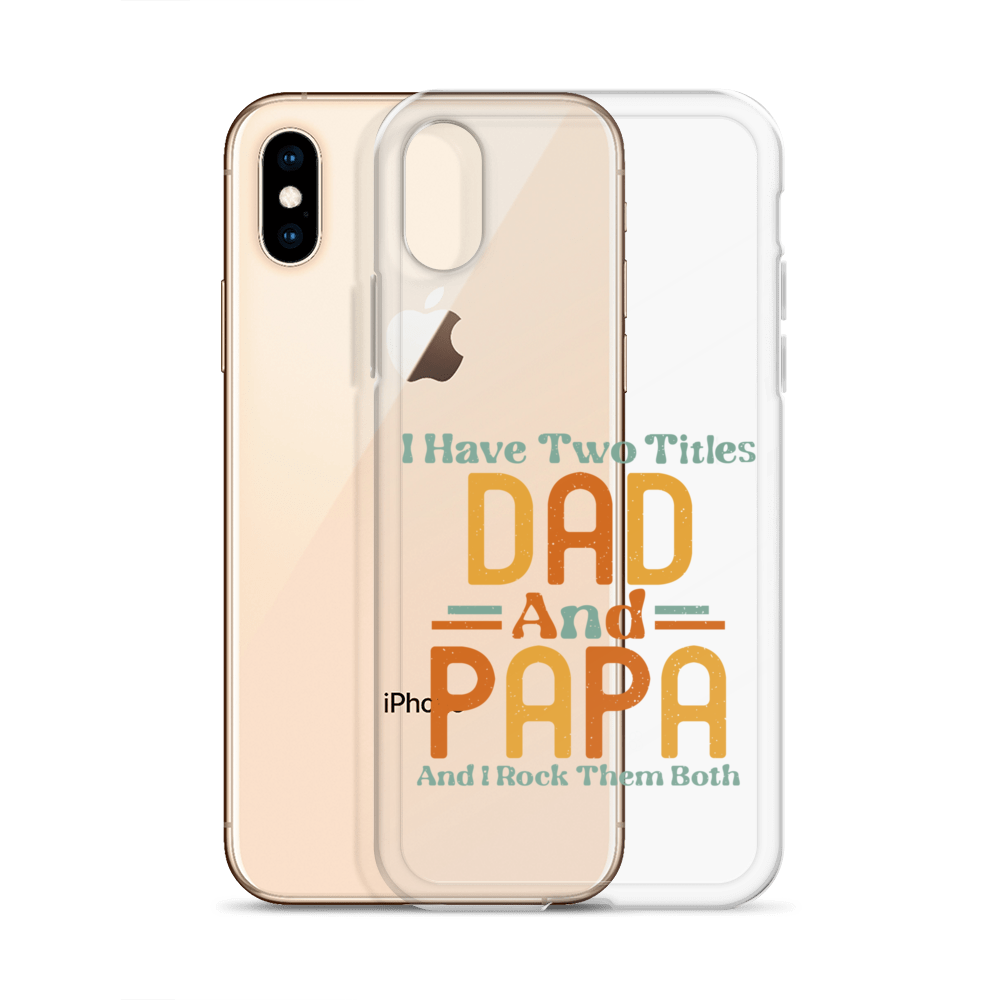 I Have Two Titles Dad And Papa And I Rock Them Both Clear Case for iPhone®