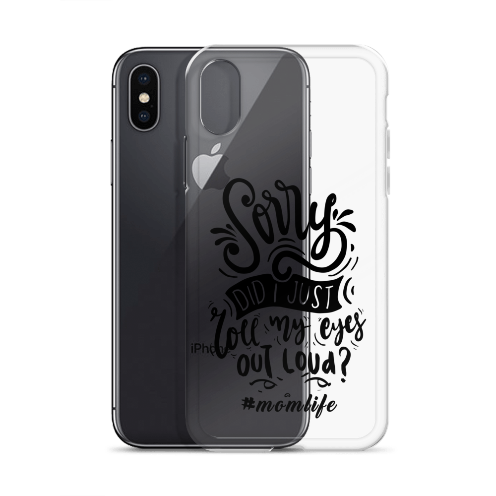 Sorry Did I Just Roll My Eyes Out Loud? #Momlife Clear Case for iPhone®