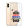 Who Needs Super Heroes When I Have Dad Clear Case for iPhone®