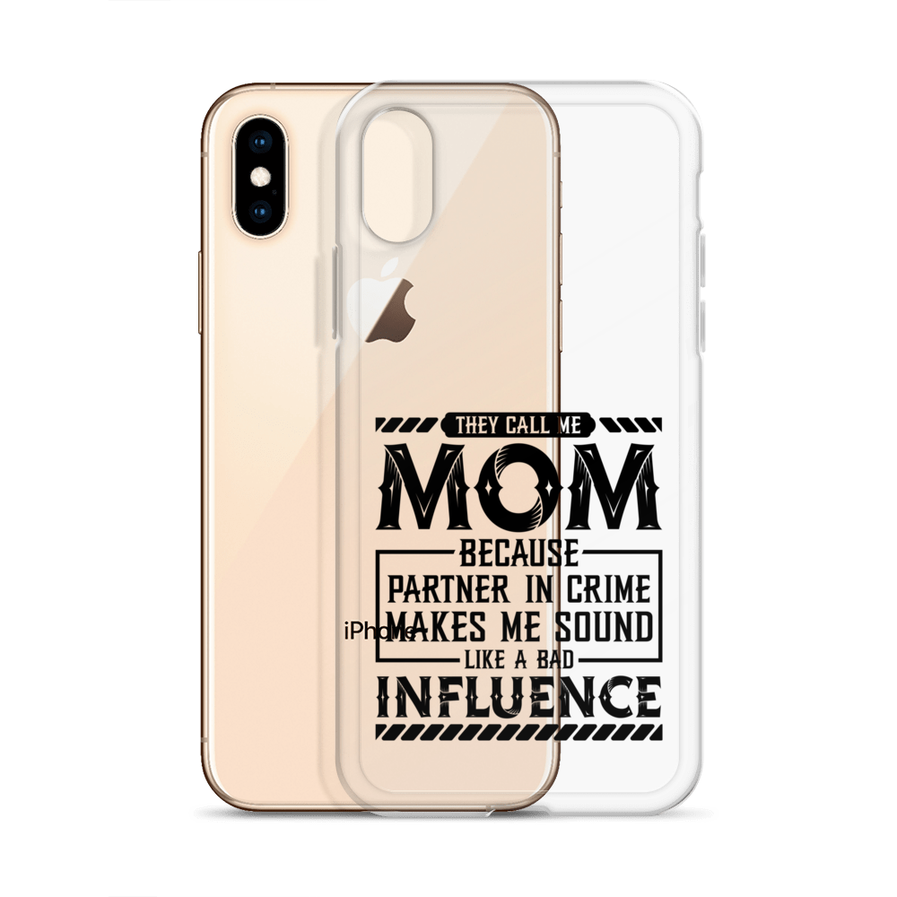 They Call Me Mom Because Partner In Crime Makes Me Sound Like A Bad Influence Clear Case for iPhone®