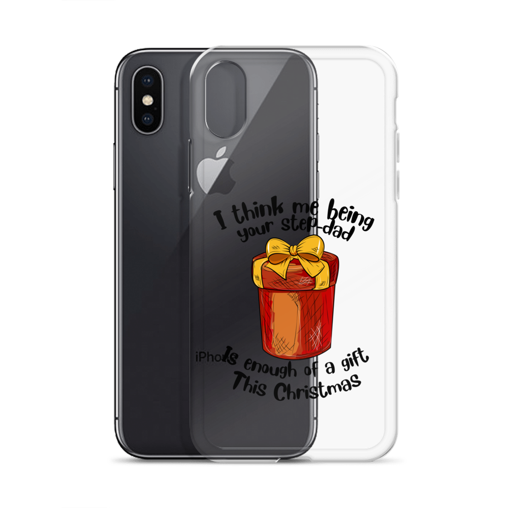 I Think Me Being Your Step Dad Is Enough Of A Gift This Christmas Clear Case for iPhone®