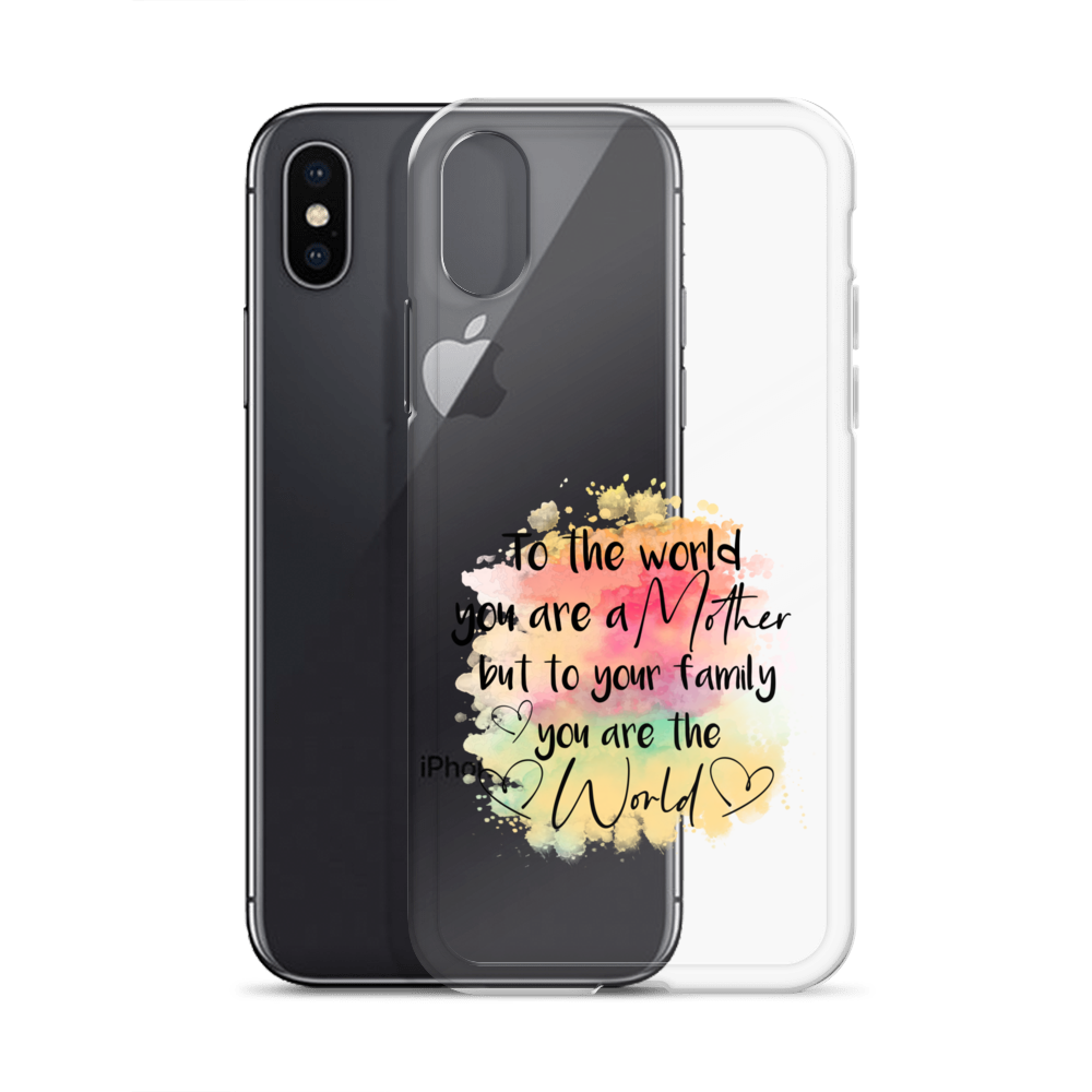 To The World You Are A Mother But To Your Family You Are The World Clear Case for iPhone®