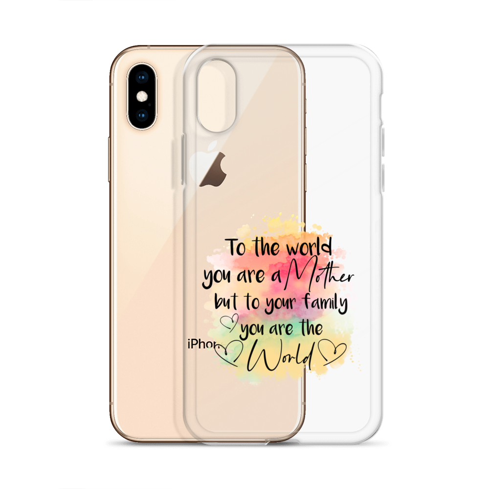 To The World You Are A Mother But To Your Family You Are The World Clear Case for iPhone®