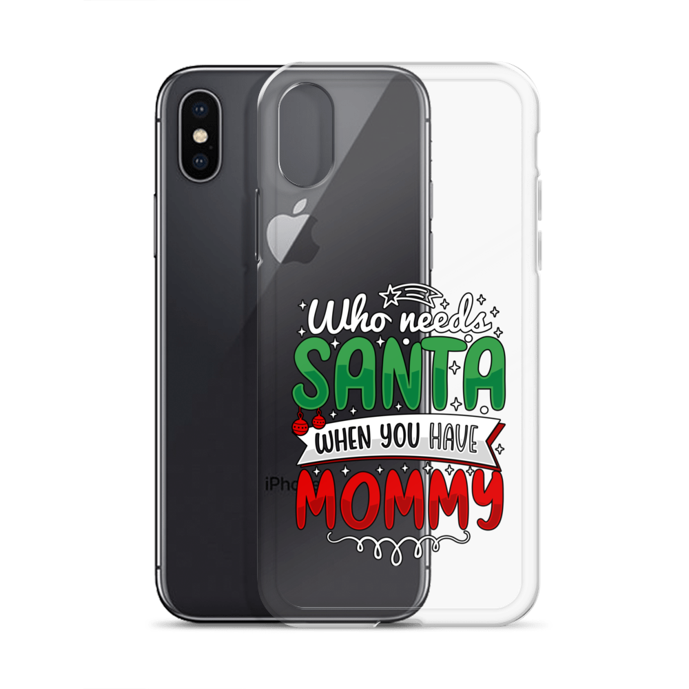 Who Needs Santa When You Have Mommy Clear Case for iPhone®