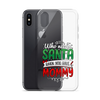 Who Needs Santa When You Have Mommy Clear Case for iPhone®