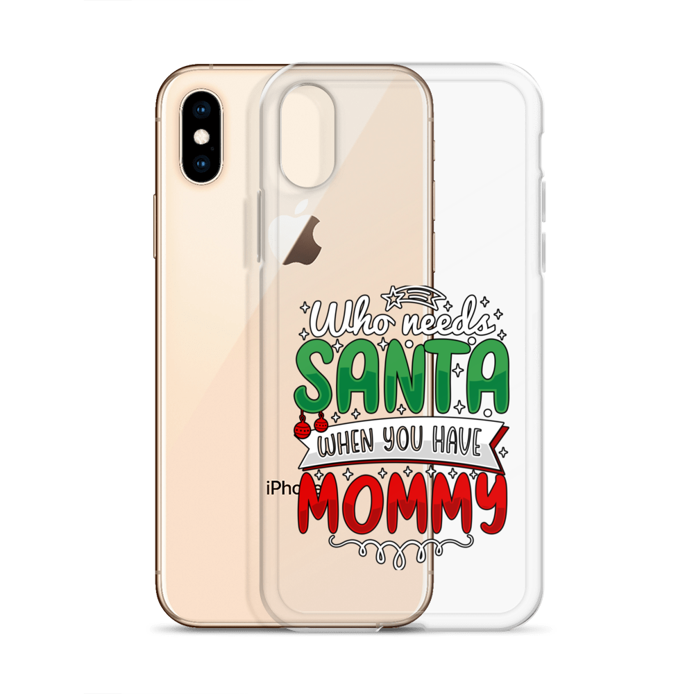 Who Needs Santa When You Have Mommy Clear Case for iPhone®