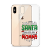 Who Needs Santa When You Have Mommy Clear Case for iPhone®