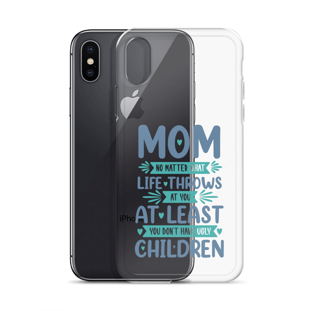 No Matter What Life Throws At You, At Least You Don't Have Ugly Children Clear Case for iPhone®