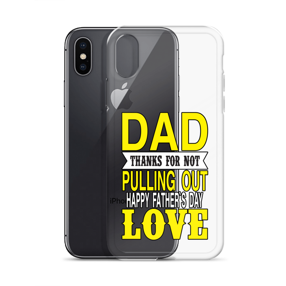 Dad Thanks For Not Pulling Out, Happy Father's Day, Love Clear Case for iPhone®