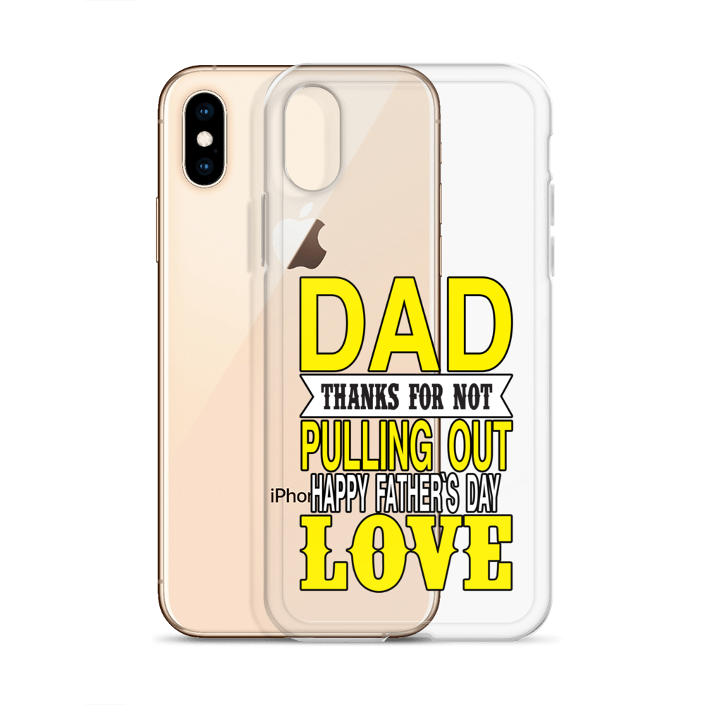 Dad Thanks For Not Pulling Out, Happy Father's Day, Love Clear Case for iPhone®