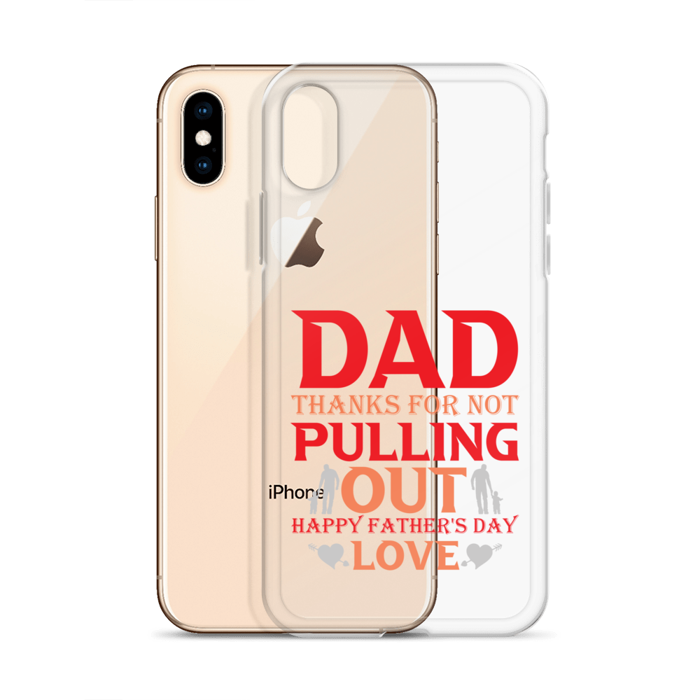 Dad Thanks For Not Pulling Out, Happy Father's Day, Love Clear Case for iPhone®