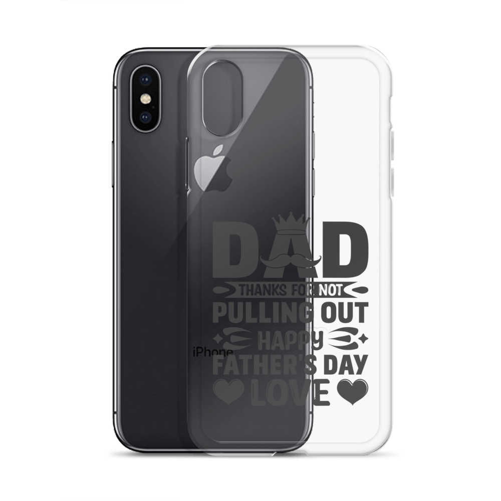 Dad Thanks For Not Pulling Out, Happy Father's Day, Love Clear Case for iPhone®