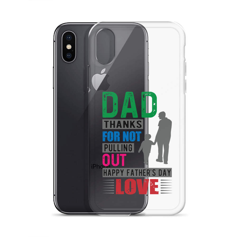 Dad Thanks For Not Pulling Out, Happy Father's Day, Love  Clear Case for iPhone®