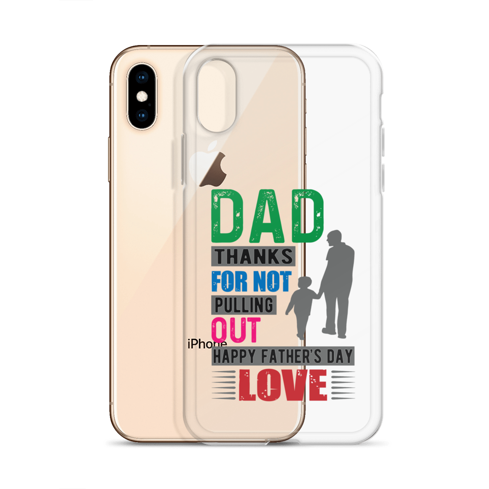 Dad Thanks For Not Pulling Out, Happy Father's Day, Love  Clear Case for iPhone®