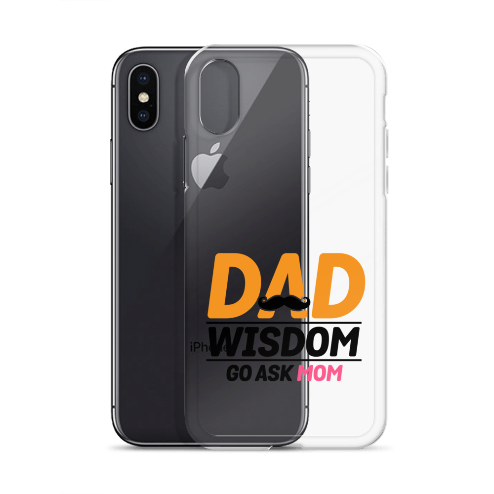 Dad Wisdom Go Ask Mom Clear Case for iPhone®