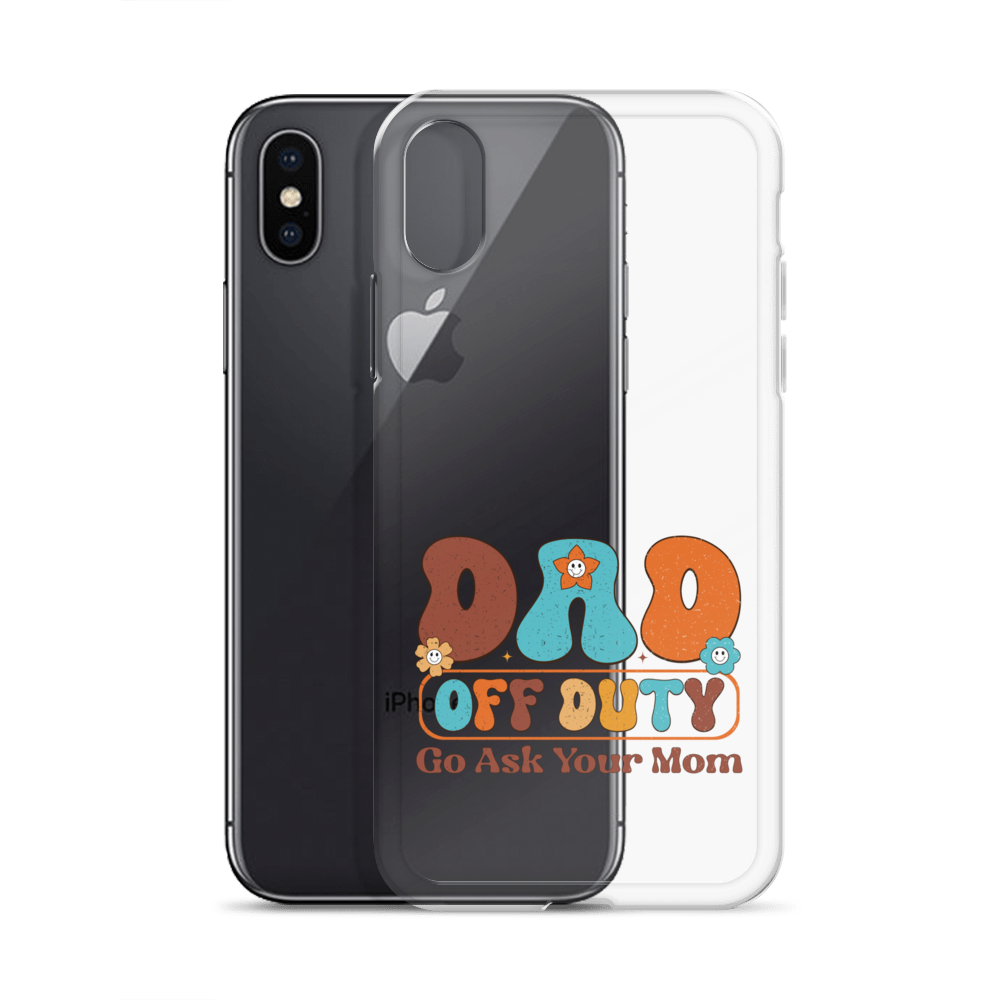 Dad Off Duty Go Ask Mom Clear Case for iPhone®