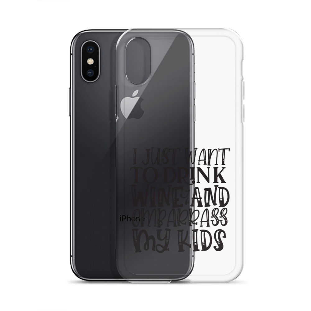 I Just Want To Drink Wine And Embarrass My Kids Clear Case for iPhone®