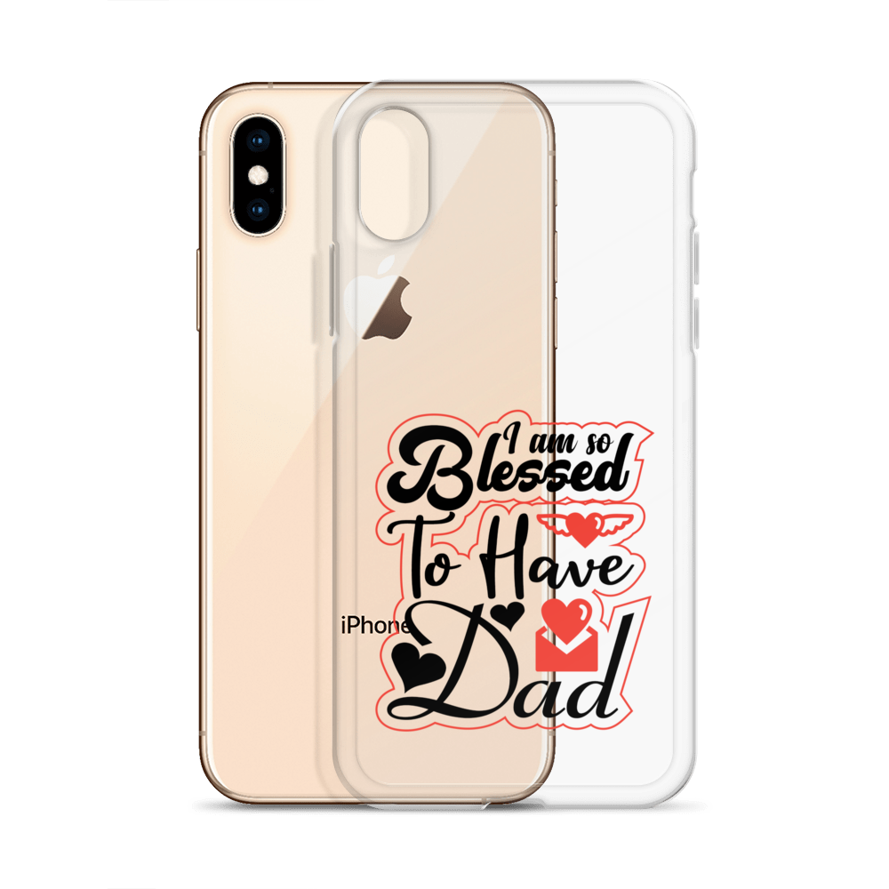 I Am So Blessed To Have Dad Clear Case for iPhone®