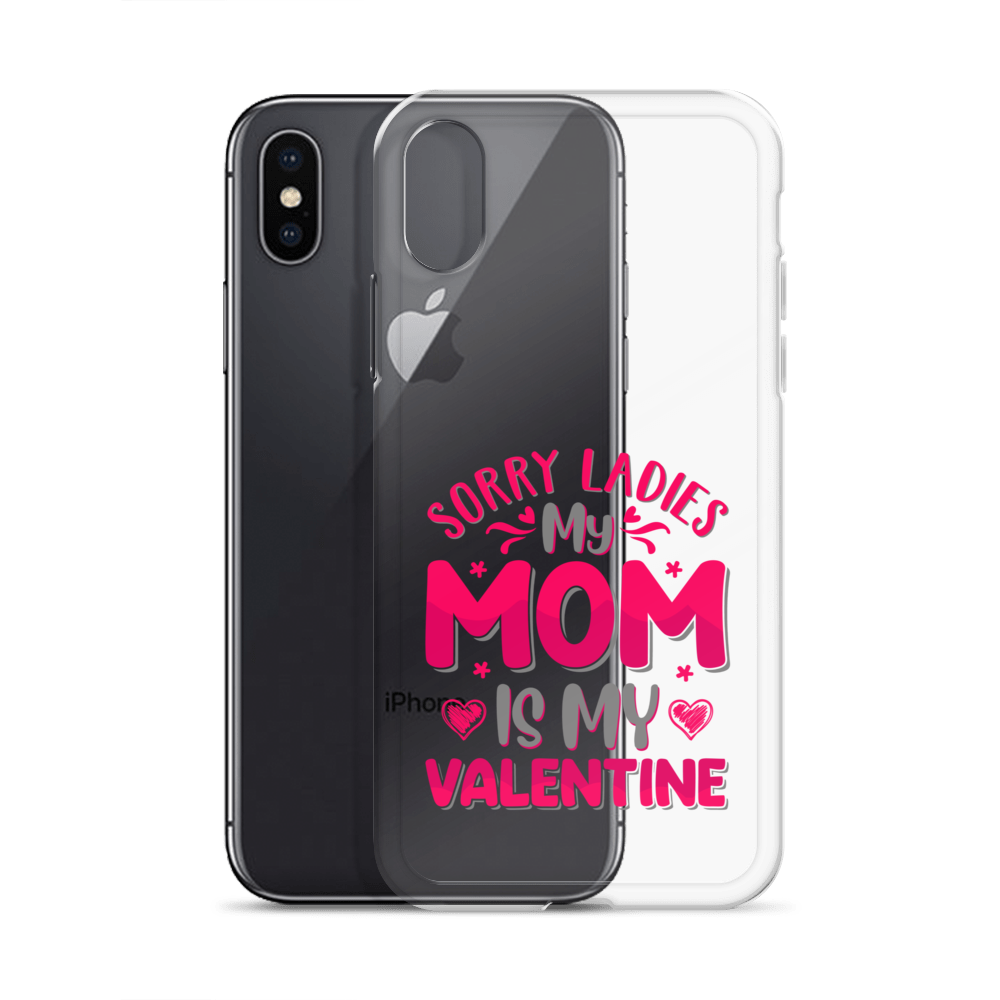 Sorry Ladies, My Mom Is My Valentine Clear Case for iPhone®