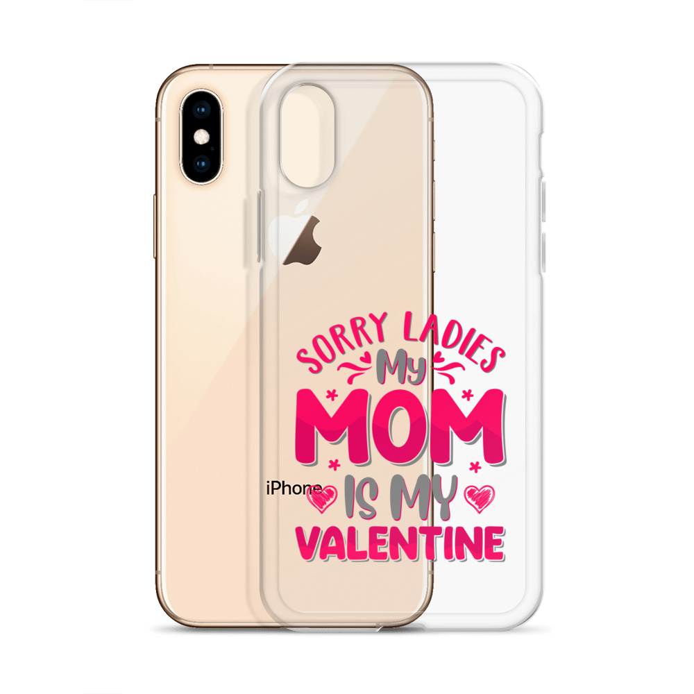 Sorry Ladies, My Mom Is My Valentine Clear Case for iPhone®