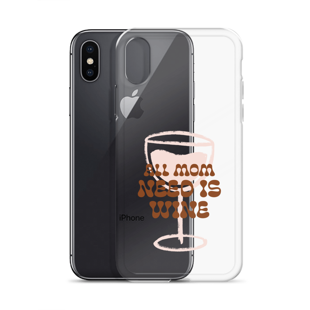 All Mom Need Is Wine Clear Case for iPhone®