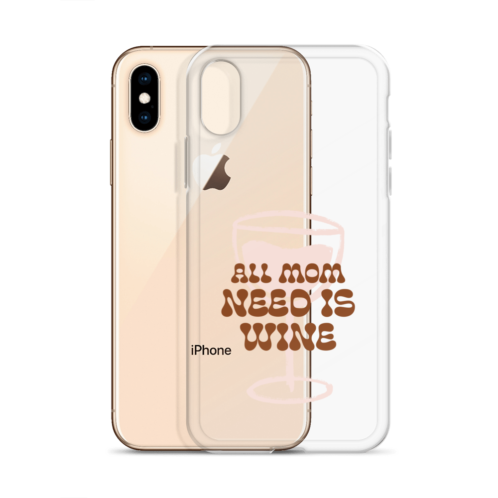 All Mom Need Is Wine Clear Case for iPhone®