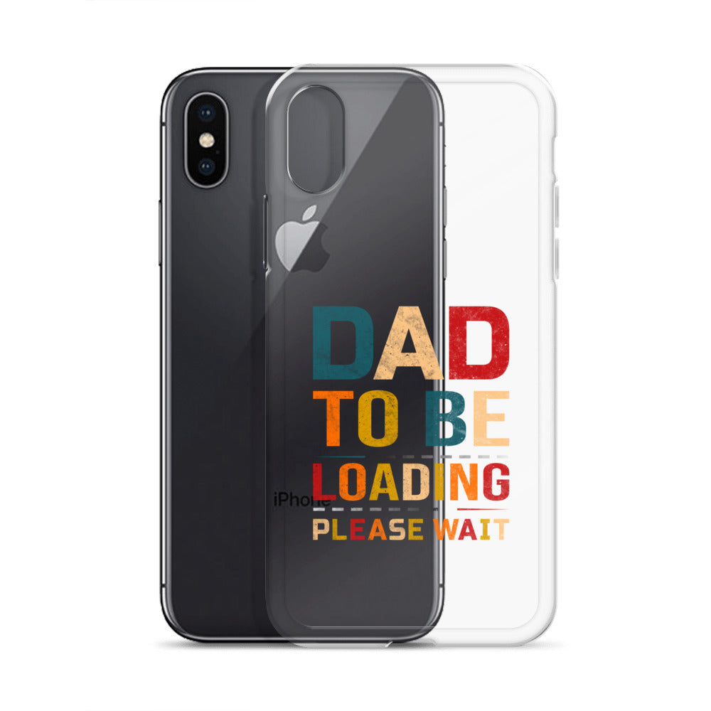 Dad To Be Loading Please Wait Clear Case for iPhone®