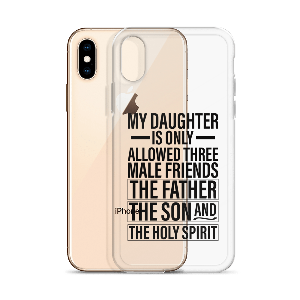 My Daughter Is Only Allowed Three Male Friends: The Father, The Son And The Holy Spirit Clear Case for iPhone®