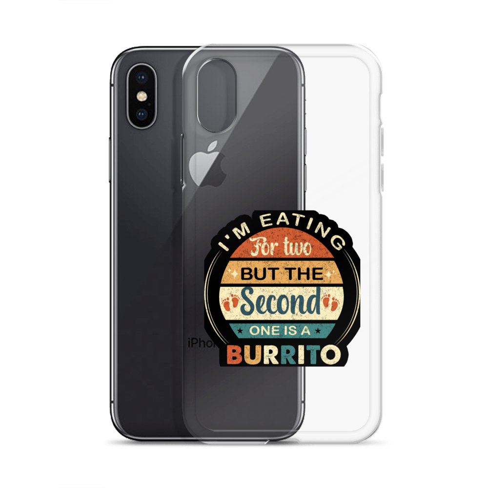 I'm Eating For Two But The Second One Is A Burrito Clear Case for iPhone®