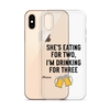 She Is Eating For Two, I'm Drinking For Three Clear Case for iPhone®