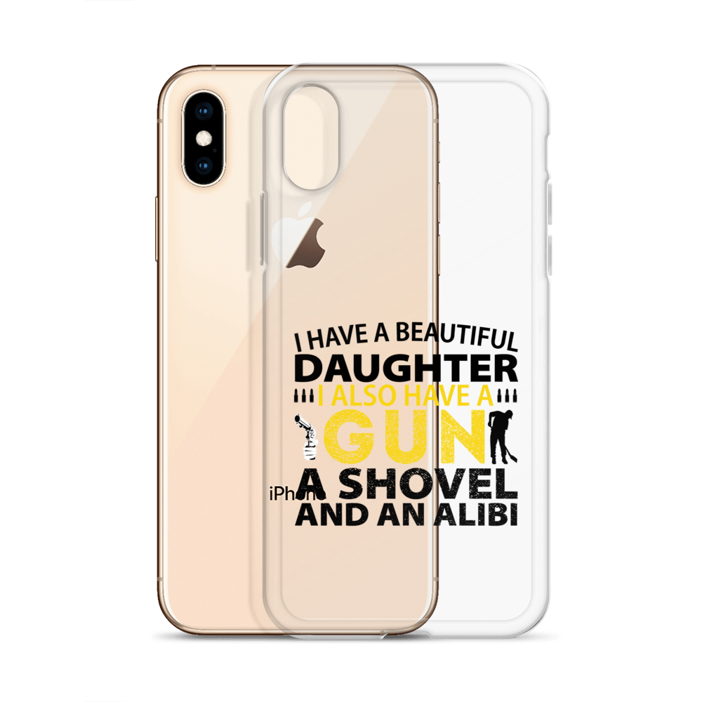 I Have A Beautiful Daughter. I Also Have A Gun, A Shovel, And An Alibi Clear Case for iPhone®