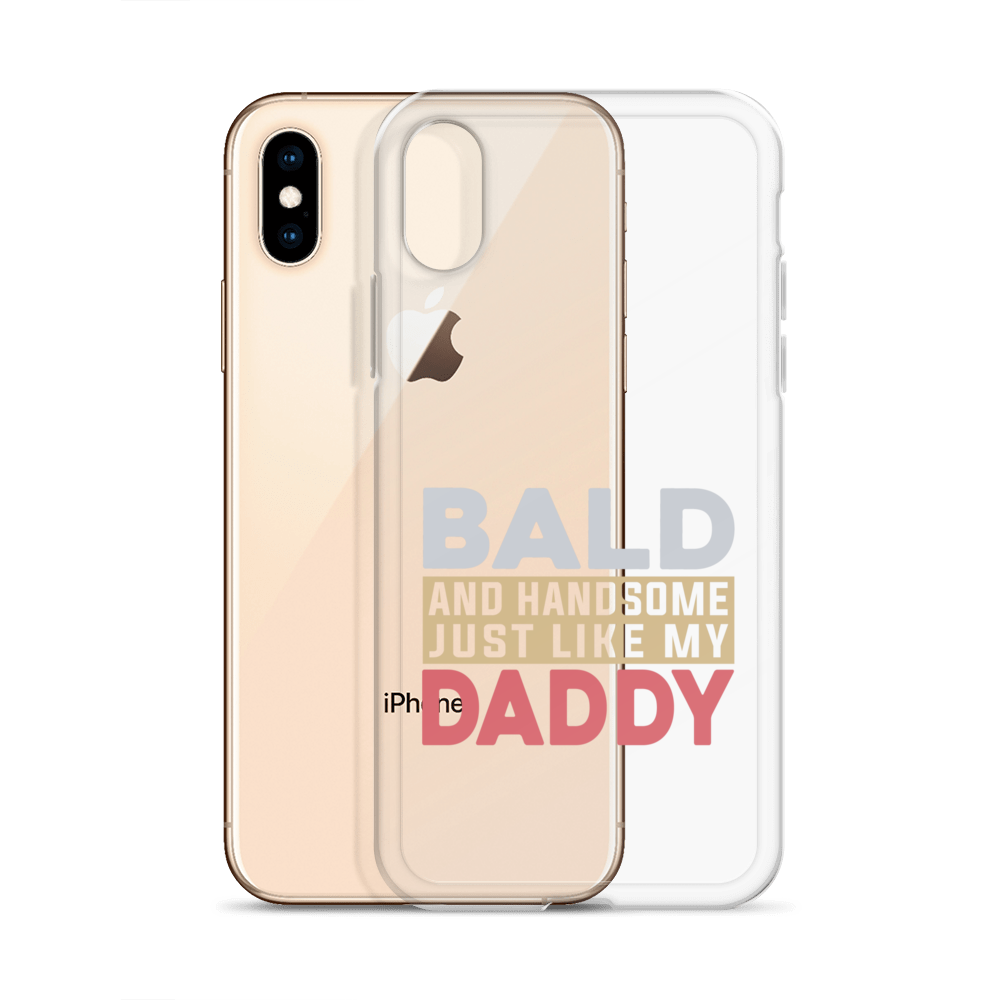 Bald And Handsome Just Like My Daddy Clear Case for iPhone®