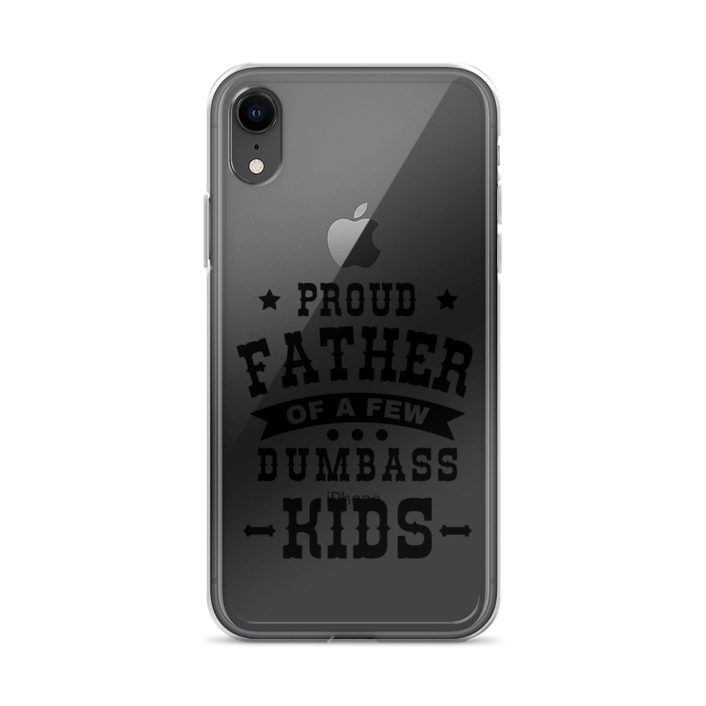 Proud Father Of A Few Dumbass Kids Clear Case for iPhone®