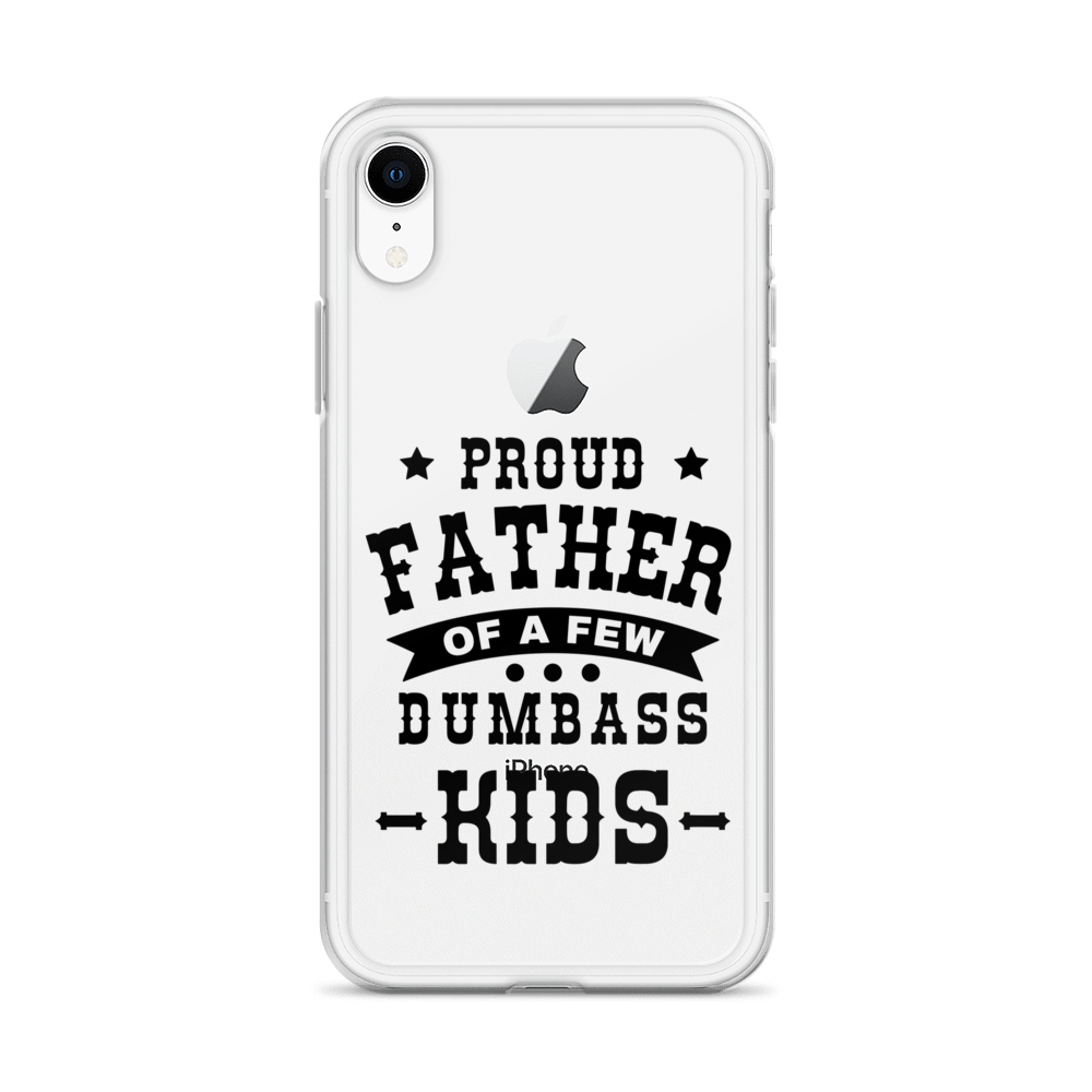 Proud Father Of A Few Dumbass Kids Clear Case for iPhone®