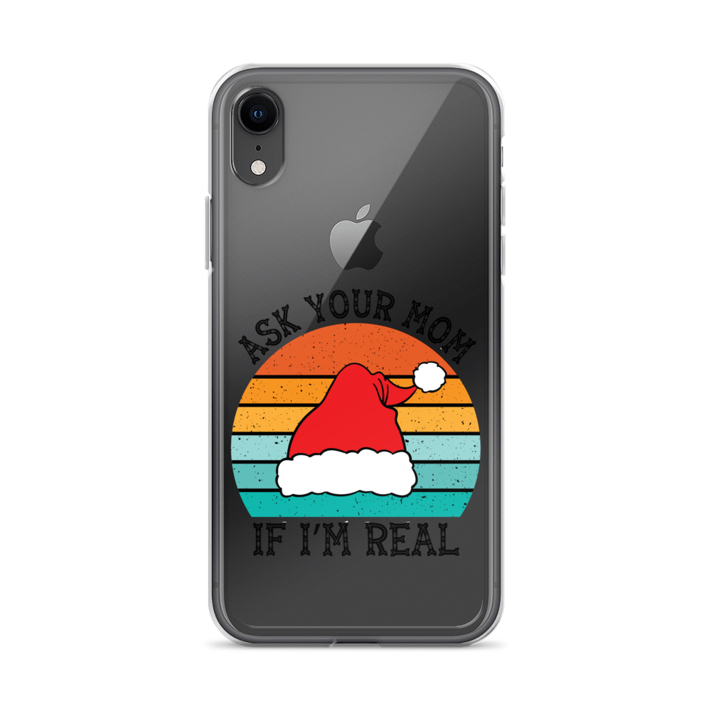 Ask Your Mom If I'm Real Clear Case for iPhone®